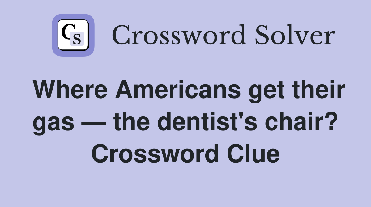 Where Americans get their gas — the dentist's chair? Crossword Clue